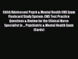 Read Child/Adolescent Psych & Mental Health CNS Exam Flashcard Study System: CNS Test Practice