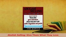 PDF  Abolish Selling Give Them What They Love Read Full Ebook