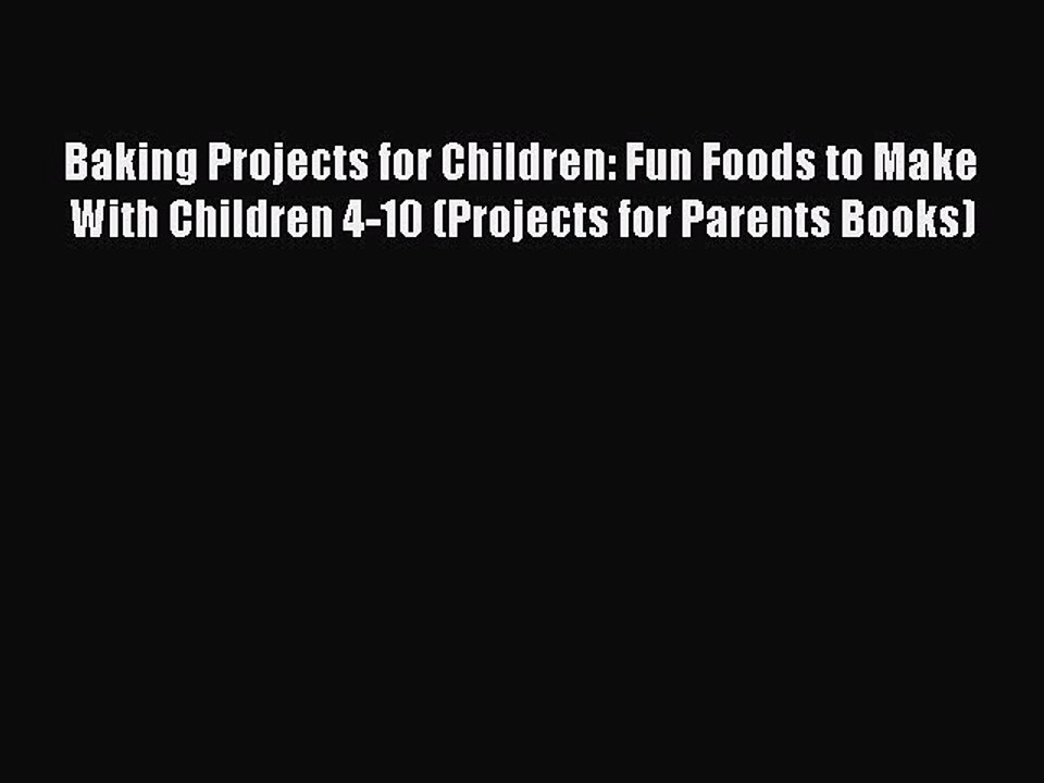 Read Baking Projects for Children: Fun Foods to Make With Children 4-10 (Projects for Parents