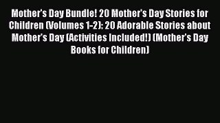 Read Mother's Day Bundle! 20 Mother's Day Stories for Children (Volumes 1-2): 20 Adorable Stories
