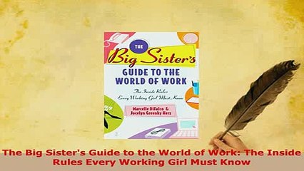 PDF  The Big Sisters Guide to the World of Work The Inside Rules Every Working Girl Must Know Download Online