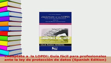 PDF  Adáptate a  la LOPD Guía fácil para profesionales ante la ley de protección de datos Read Full Ebook