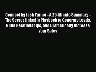 Read Connect by Josh Turner - A 25-Minute Summary - The Secret LinkedIn Playbook to Generate