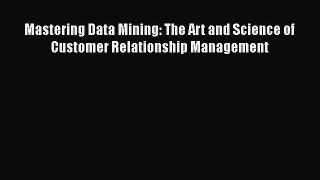 Read Mastering Data Mining: The Art and Science of Customer Relationship Management Ebook Free