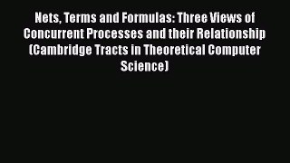 Read Nets Terms and Formulas: Three Views of Concurrent Processes and their Relationship (Cambridge