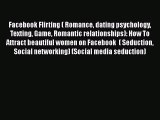 Read Facebook Flirting ( Romance dating psychology Texting Game Romantic relationships): How