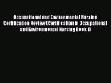 Read Occupational and Environmental Nursing Certification Review (Certification in Occupational