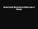 Read Optimal Cupid: Mastering the Hidden Logic of OkCupid PDF Free