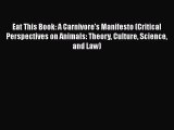 Read Eat This Book: A Carnivore's Manifesto (Critical Perspectives on Animals: Theory Culture