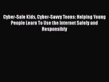 Read Cyber-Safe Kids Cyber-Savvy Teens: Helping Young People Learn To Use the Internet Safely