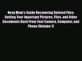 Read Nosy Mom's Guide Recovering Deleted Files: Getting Your Important Pictures Files and Other