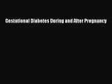 Read Gestational Diabetes During and After Pregnancy Ebook Free