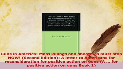 PDF  Guns in America Mass killings and shootings must stop NOW Second Edition A letter to Download Full Ebook