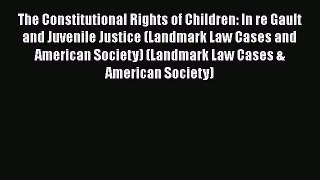 PDF The Constitutional Rights of Children: In re Gault and Juvenile Justice (Landmark Law Cases