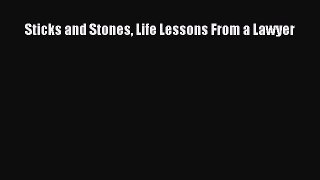 Download Sticks and Stones Life Lessons From a Lawyer  Read Online