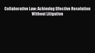 Download Collaborative Law: Achieving Effective Resolution Without Litigation Free Books