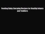 Read Feeding Baby: Everyday Recipes for Healthy Infants and Toddlers Ebook Free