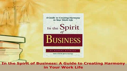 PDF  In the Spirit of Business A Guide to Creating Harmony in Your Work Life Download Full Ebook