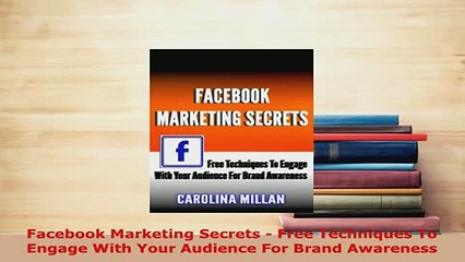 PDF  Facebook Marketing Secrets  Free Techniques To Engage With Your Audience For Brand Download Online