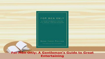 PDF  For Men Only A Gentlemans Guide to Great Entertaining Download Online
