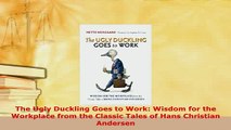 PDF  The Ugly Duckling Goes to Work Wisdom for the Workplace from the Classic Tales of Hans Download Online
