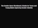 Read The Gender Quest Workbook: A Guide for Teens and Young Adults Exploring Gender Identity