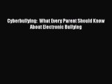 Read Cyberbullying:  What Every Parent Should Know About Electronic Bullying Ebook Free