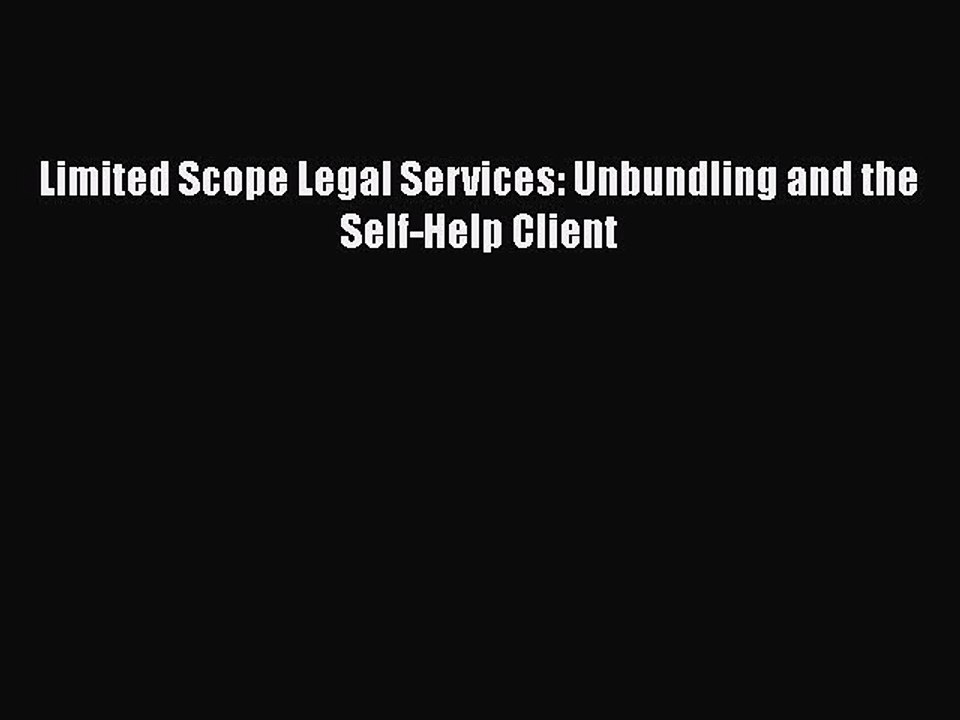 Download Limited Scope Legal Services: Unbundling and the Self-Help Client Free Books