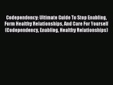 Read Codependency: Ultimate Guide To Stop Enabling Form Healthy Relationships And Care For