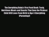Read The Everything Baby's First Food Book: Tasty Nutritious Meals and Snacks That Even the