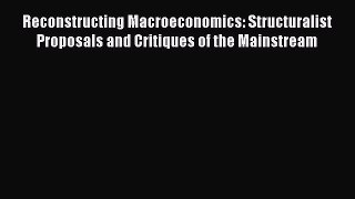 [Read book] Reconstructing Macroeconomics: Structuralist Proposals and Critiques of the Mainstream
