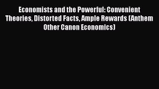 [Read book] Economists and the Powerful: Convenient Theories Distorted Facts Ample Rewards