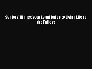 Download Seniors' Rights: Your Legal Guide to Living Life to the Fullest  Read Online
