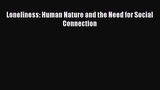 Read Loneliness: Human Nature and the Need for Social Connection Ebook Free