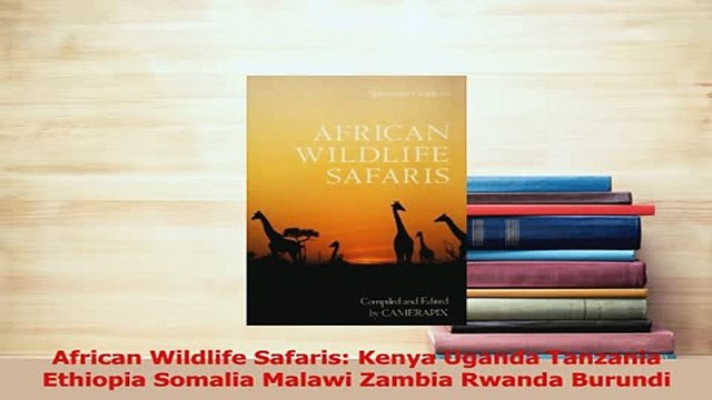 PDF African Wildlife Safaris Kenya Uganda Tanzania Ethiopia Somalia Malawi Zambia Rwanda Read Full Ebook