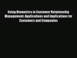 Read Using Biometrics in Customer Relationship Management: Applications and Implications for