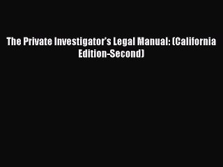 PDF The Private Investigator's Legal Manual: (California Edition-Second)  EBook