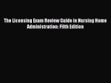 Download The Licensing Exam Review Guide in Nursing Home Administration: Fifth Edition Ebook