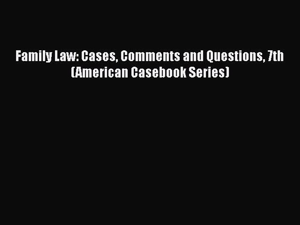 PDF Family Law: Cases Comments and Questions 7th (American Casebook Series)  Read Online