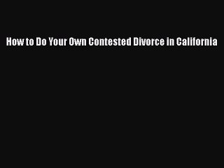 PDF How to Do Your Own Contested Divorce in California  EBook