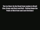 Download The Ice Boat: On the Road from London to Brazil (Sex Drugs and Rock and Roll - Pulling