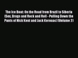Download The Ice Boat: On the Road from Brazil to Siberia (Sex Drugs and Rock and Roll - Pulling