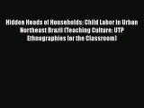 Download Hidden Heads of Households: Child Labor in Urban Northeast Brazil (Teaching Culture: