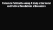 [Read book] Prelude to Political Economy: A Study of the Social and Political Foundations of