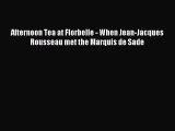 Download Afternoon Tea at Florbelle - When Jean-Jacques Rousseau met the Marquis de Sade PDF