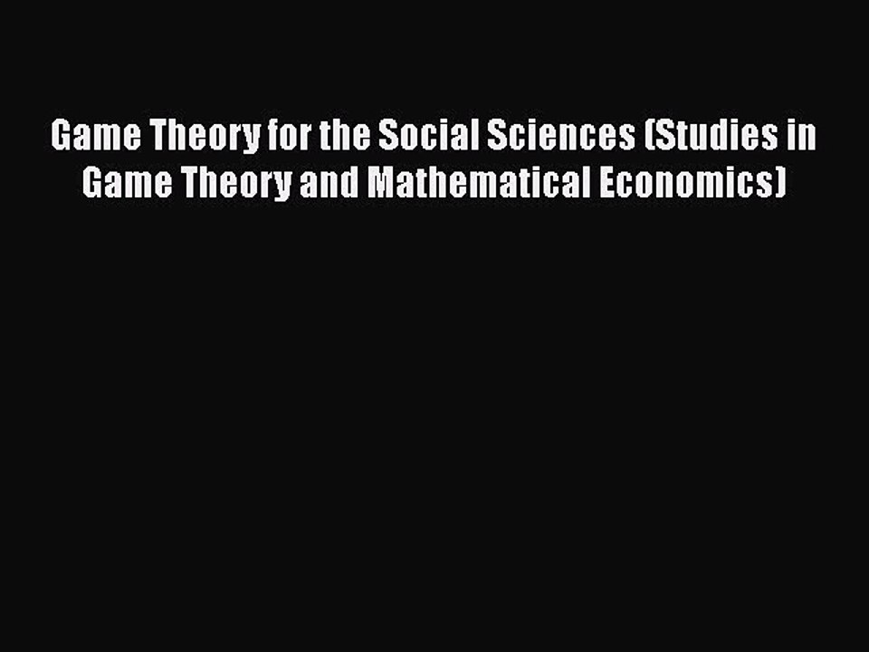 [Read book] Game Theory for the Social Sciences (Studies in Game Theory and Mathematical Economics)