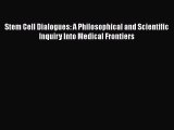 [Read book] Stem Cell Dialogues: A Philosophical and Scientific Inquiry Into Medical Frontiers