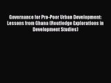 [Read book] Governance for Pro-Poor Urban Development: Lessons from Ghana (Routledge Explorations