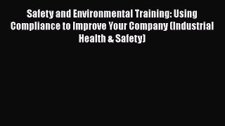 [Read book] Safety and Environmental Training: Using Compliance to Improve Your Company (Industrial
