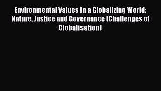 [Read book] Environmental Values in a Globalizing World: Nature Justice and Governance (Challenges